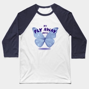 My Fly Away Hopes Butterfly Baseball T-Shirt